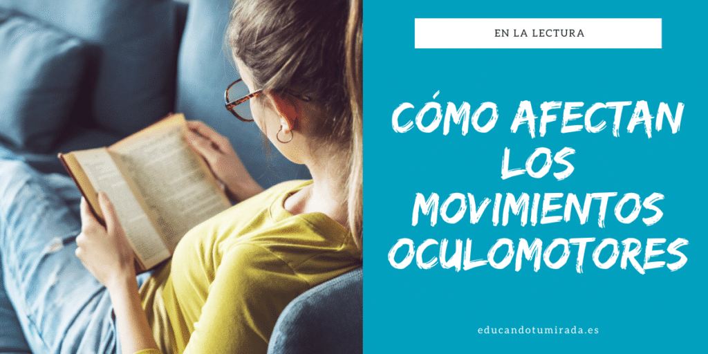 CÓMO AFECTAN LOS MOVIMIENTOS OCULOMOTORES | BLOG | EN EDUCANDO TU MIRADA