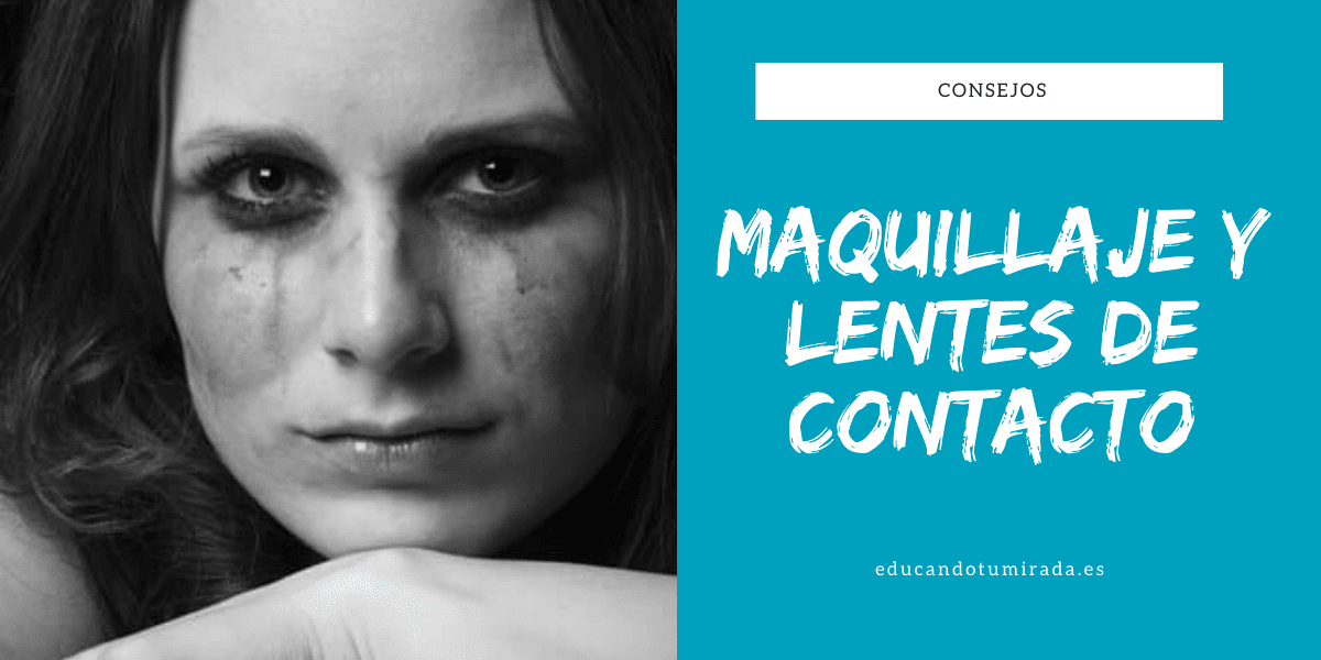 CONSEJOS | MAQUILLAJE Y LENTES DE CONTACTO | EN EDUCANDO TU MIRADA